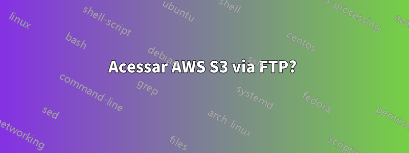 Acessar AWS S3 via FTP?
