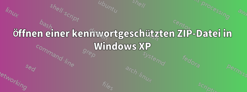 Öffnen einer kennwortgeschützten ZIP-Datei in Windows XP