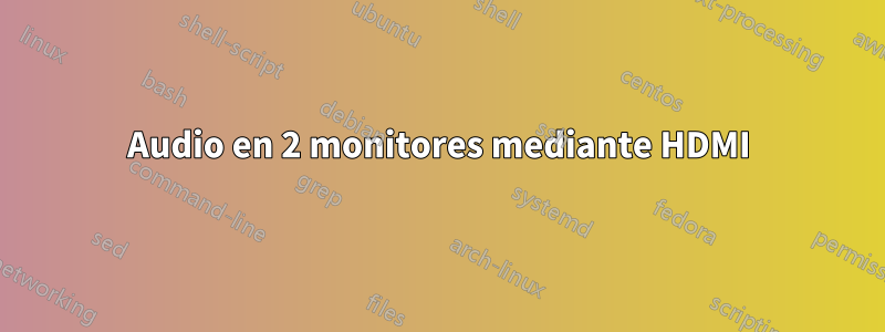 Audio en 2 monitores mediante HDMI