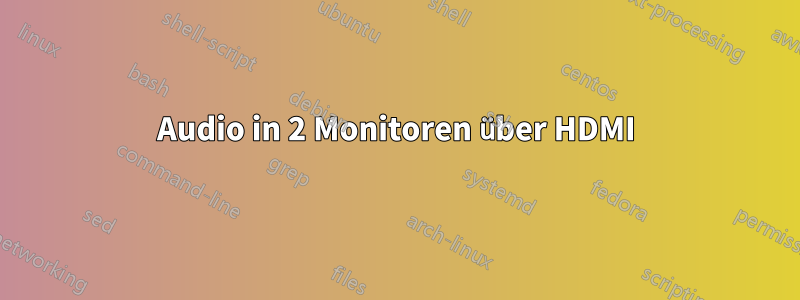 Audio in 2 Monitoren über HDMI