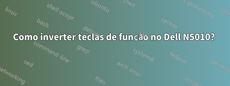 Como inverter teclas de função no Dell N5010?
