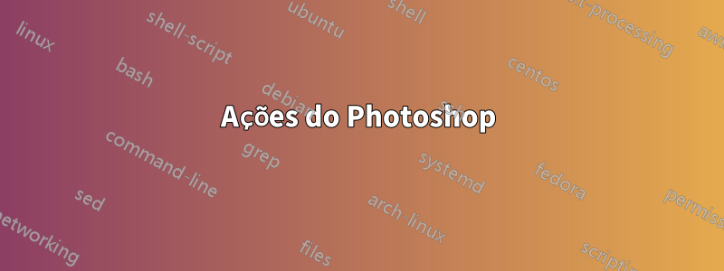 Ações do Photoshop