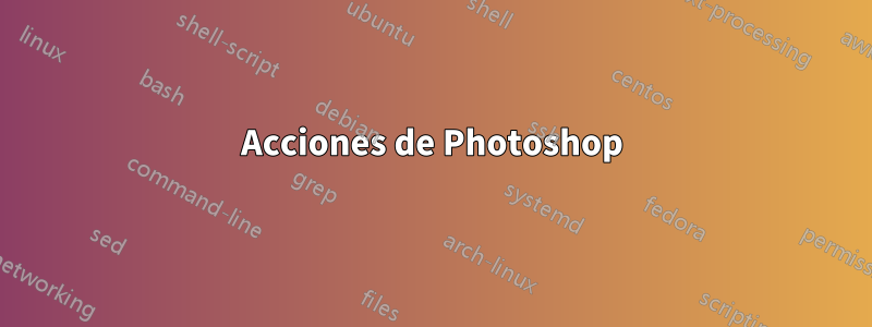 Acciones de Photoshop