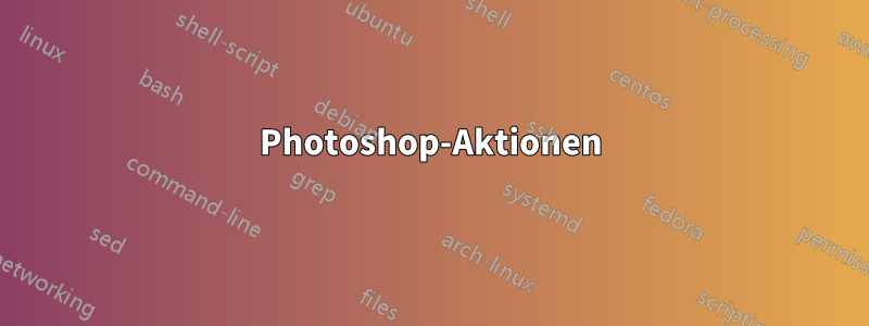 Photoshop-Aktionen