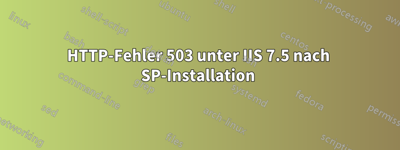 HTTP-Fehler 503 unter IIS 7.5 nach SP-Installation