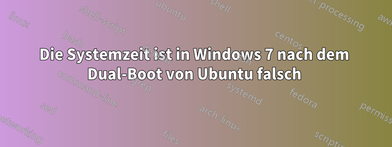 Die Systemzeit ist in Windows 7 nach dem Dual-Boot von Ubuntu falsch