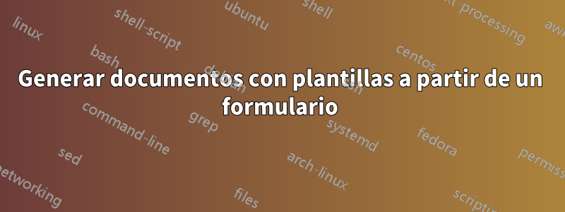 Generar documentos con plantillas a partir de un formulario