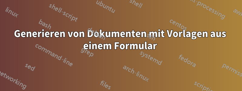 Generieren von Dokumenten mit Vorlagen aus einem Formular