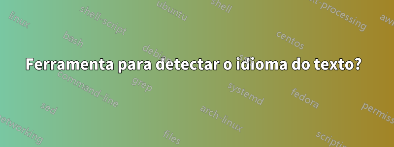 Ferramenta para detectar o idioma do texto? 