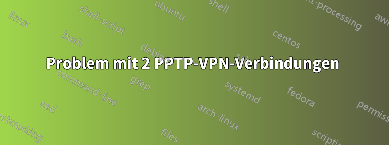Problem mit 2 PPTP-VPN-Verbindungen