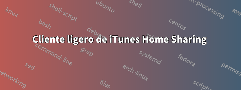 Cliente ligero de iTunes Home Sharing