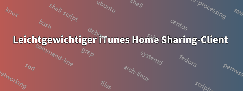 Leichtgewichtiger iTunes Home Sharing-Client