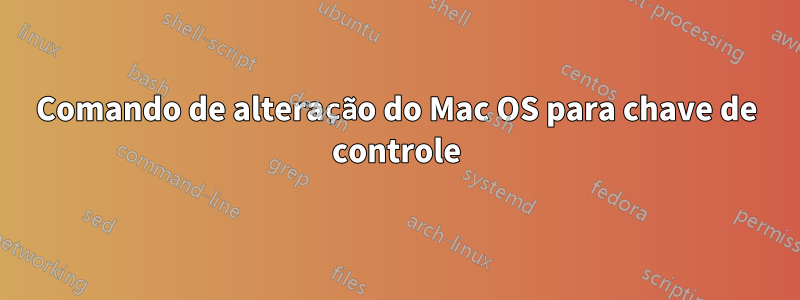 Comando de alteração do Mac OS para chave de controle