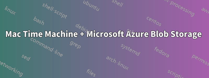 Mac Time Machine + Microsoft Azure Blob Storage