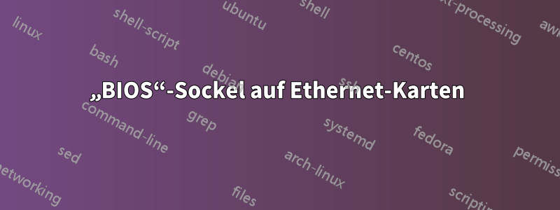 „BIOS“-Sockel auf Ethernet-Karten