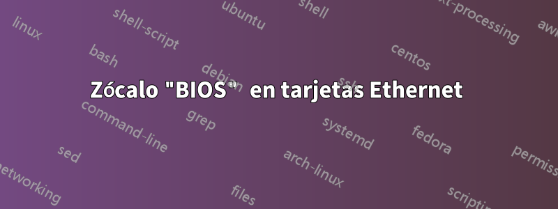Zócalo "BIOS" en tarjetas Ethernet