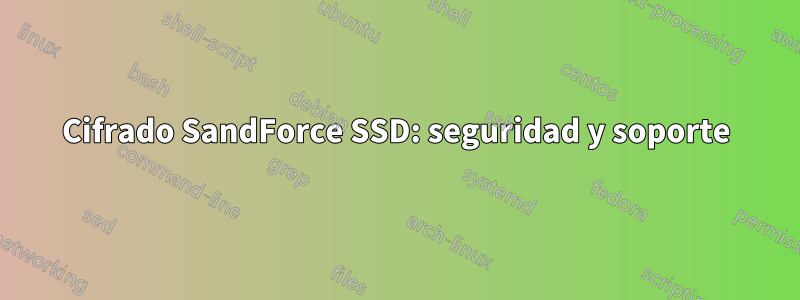 Cifrado SandForce SSD: seguridad y soporte