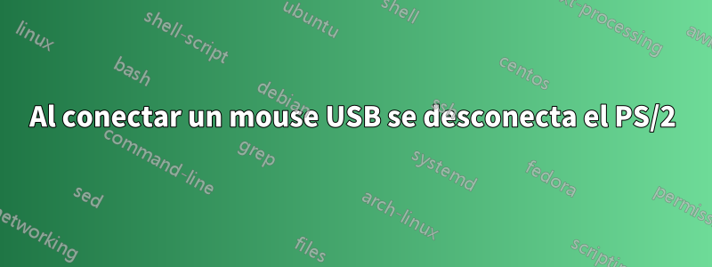 Al conectar un mouse USB se desconecta el PS/2
