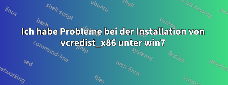 Ich habe Probleme bei der Installation von vcredist_x86 unter win7