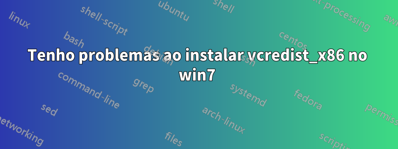 Tenho problemas ao instalar vcredist_x86 no win7