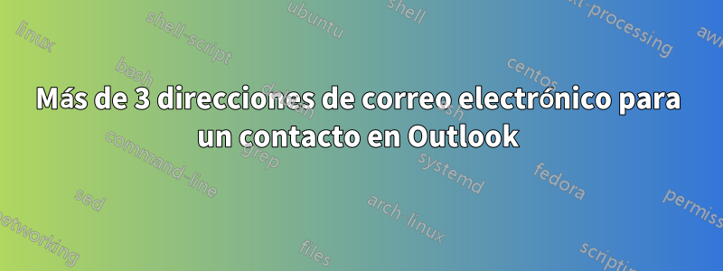 Más de 3 direcciones de correo electrónico para un contacto en Outlook