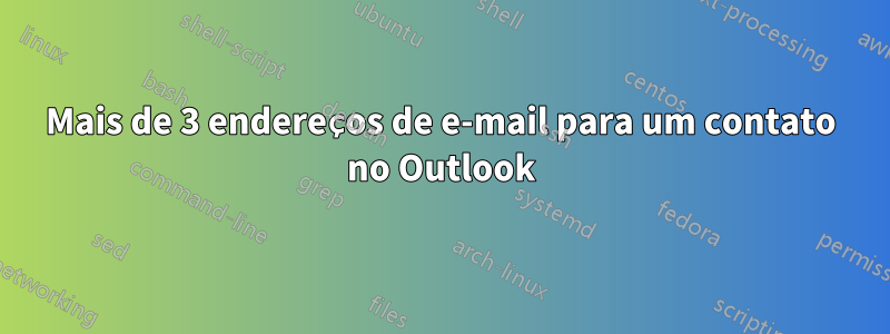 Mais de 3 endereços de e-mail para um contato no Outlook