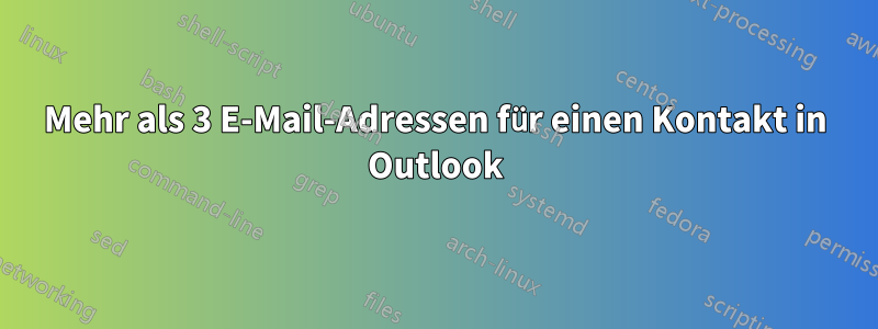 Mehr als 3 E-Mail-Adressen für einen Kontakt in Outlook