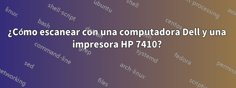 ¿Cómo escanear con una computadora Dell y una impresora HP 7410?