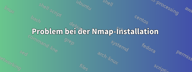 Problem bei der Nmap-Installation