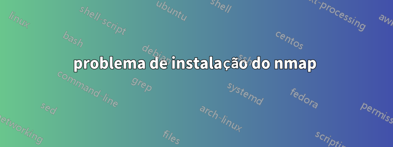 problema de instalação do nmap