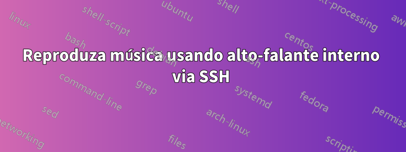 Reproduza música usando alto-falante interno via SSH