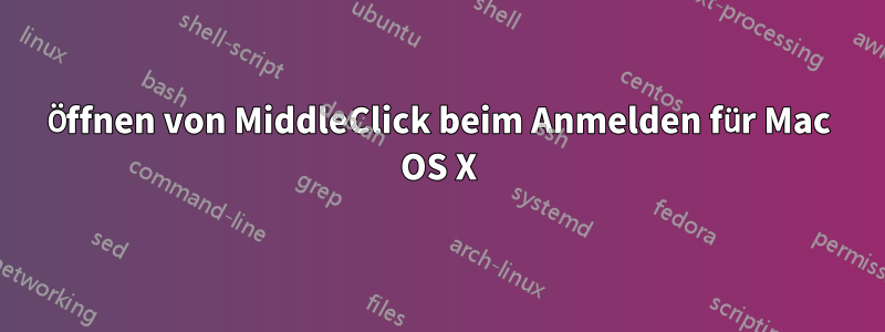 Öffnen von MiddleClick beim Anmelden für Mac OS X