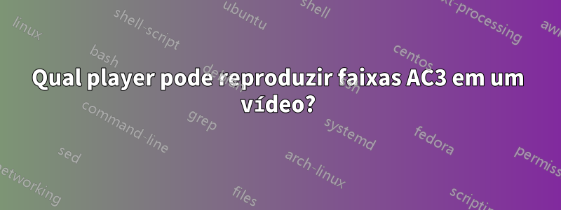 Qual player pode reproduzir faixas AC3 em um vídeo?