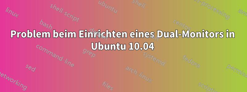 Problem beim Einrichten eines Dual-Monitors in Ubuntu 10.04
