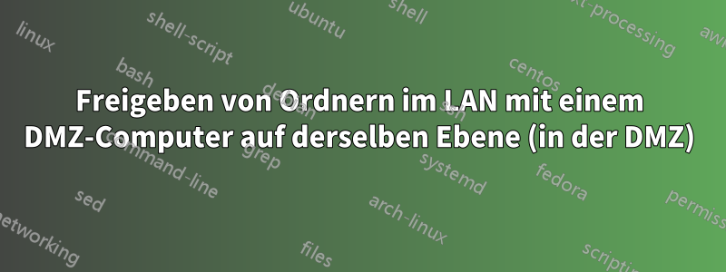 Freigeben von Ordnern im LAN mit einem DMZ-Computer auf derselben Ebene (in der DMZ)