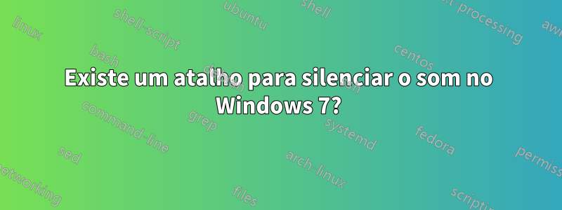 Existe um atalho para silenciar o som no Windows 7?