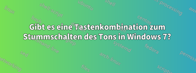 Gibt es eine Tastenkombination zum Stummschalten des Tons in Windows 7?