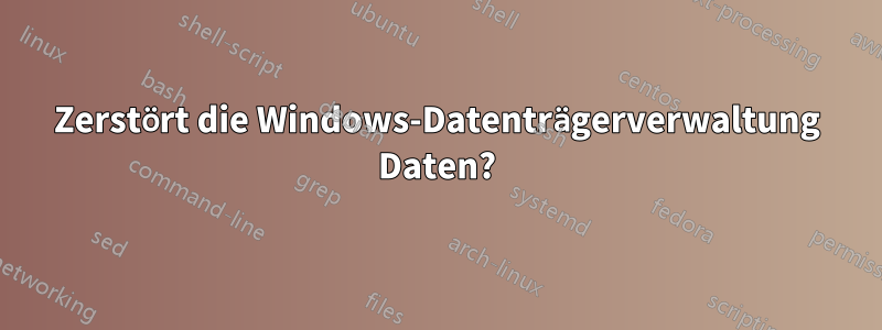 Zerstört die Windows-Datenträgerverwaltung Daten?