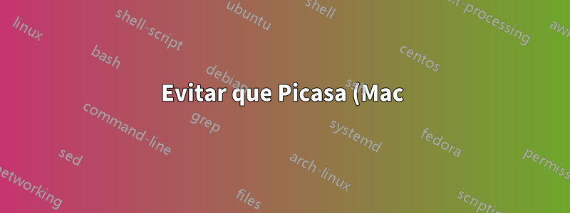 Evitar que Picasa (Mac) escanee mi disco duro