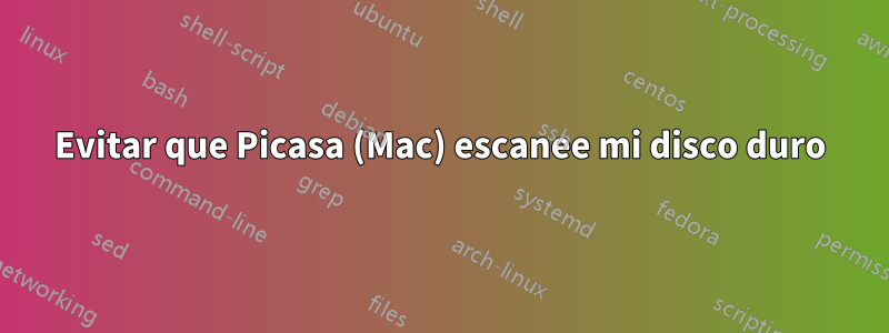 Evitar que Picasa (Mac) escanee mi disco duro