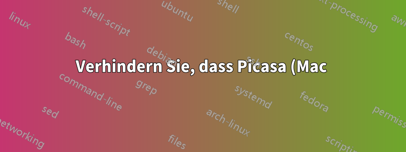 Verhindern Sie, dass Picasa (Mac) meine Festplatte scannt