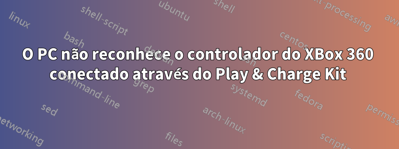 O PC não reconhece o controlador do XBox 360 conectado através do Play & Charge Kit