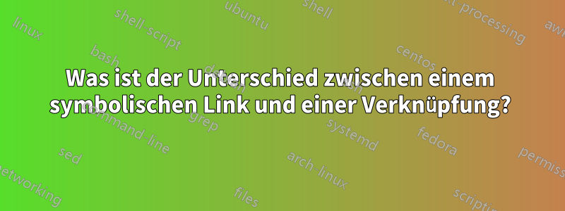 Was ist der Unterschied zwischen einem symbolischen Link und einer Verknüpfung?