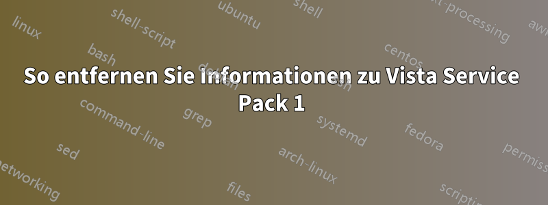 So entfernen Sie Informationen zu Vista Service Pack 1