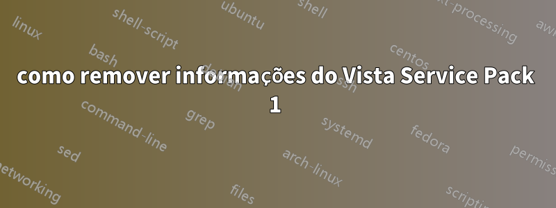 como remover informações do Vista Service Pack 1