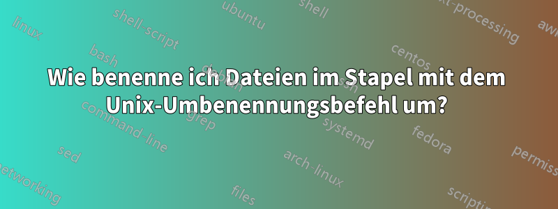 Wie benenne ich Dateien im Stapel mit dem Unix-Umbenennungsbefehl um?