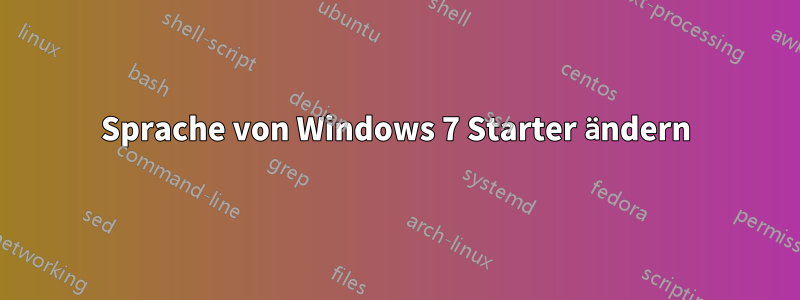 Sprache von Windows 7 Starter ändern