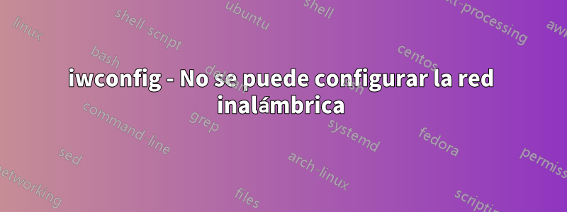 iwconfig - No se puede configurar la red inalámbrica