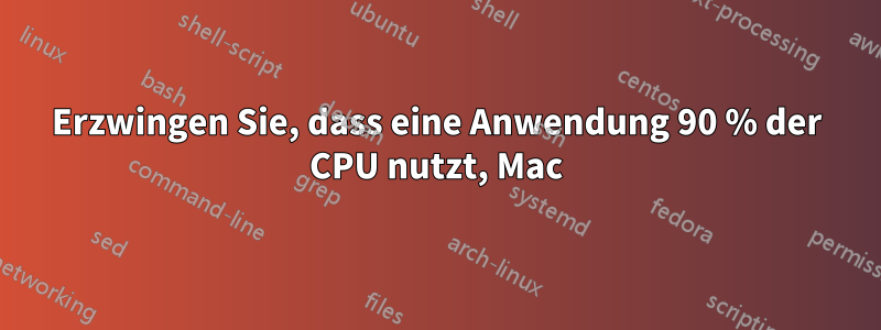 Erzwingen Sie, dass eine Anwendung 90 % der CPU nutzt, Mac