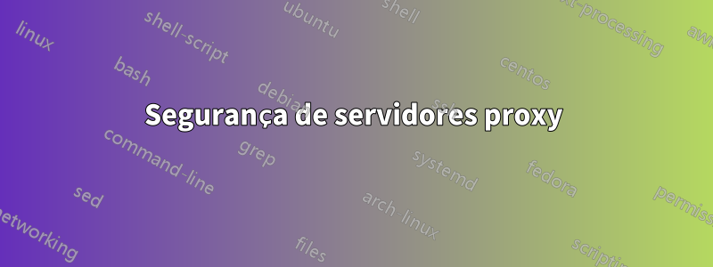 Segurança de servidores proxy